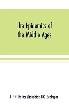Coperta cărții 'The epidemics of the middle ages - J. F. C. Hecker'