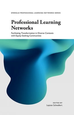 Professional Learning Networks: Facilitating Transformation in Diverse Contexts with Equity-Seeking Communities - Leyton Schnellert