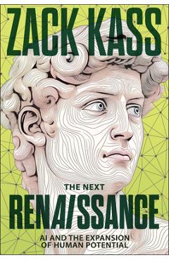 Poza produsului The Next Renaissance: AI and the Expansion of Human Potential - Zack Kass