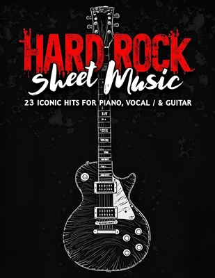 Hard Rock Sheet Music: 23 Iconic Hits for Piano, Vocal & Guitar - 