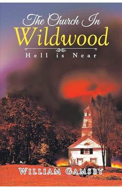 Coperta cărții 'The Church In Wildwood: Hell is Near - William Gamsby'