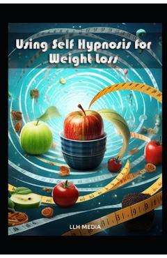 Poza produsului Using Self Hypnosis for Weight Loss: With Hypnotic Scripts - Llh Media