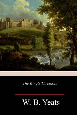 The King's Threshold - W. B. Yeats