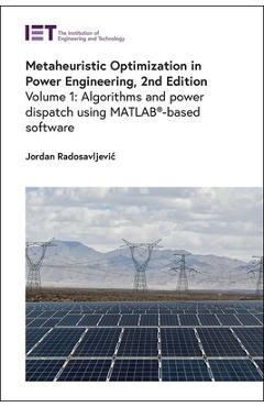 Coperta cărții 'Metaheuristic Optimization in Power Engineering: Algorithms and Power Dispatch Using Matlab(r)-Based Software - Jordan'