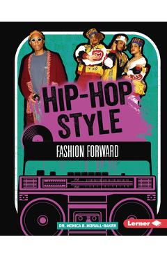 Coperta cărții 'Hip-Hop Style: Fashion Forward - Monica B. Morall-baker'