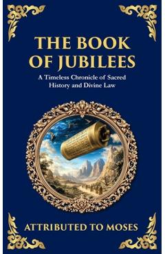 Poza produsului The Book of Jubilees: A Timeless Chronicle of Sacred History and Divine Law - Moses (ancient Jewish Tradition)
