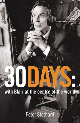 30 Days: A Month at the Heart of Blair's War - Peter Stothard