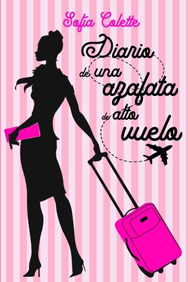 Diario de una azafata de alto vuelo - Sofía Colette