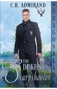 Coperta cărții 'The Duke's Sharpshooter: A Regency Historical Romance - C. H. Admirand'