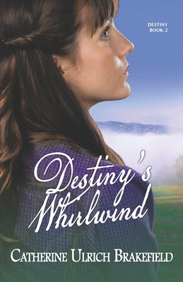 Destiny's Whirlwind - Catherine Ulrich Brakefield