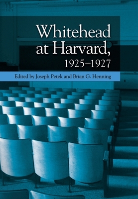 Whitehead at Harvard, 1925-1927 - Joseph Petek