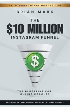Coperta cărții 'The $10 Million Instagram Funnel: The Blueprint for Online Coaches - Brian Mark'