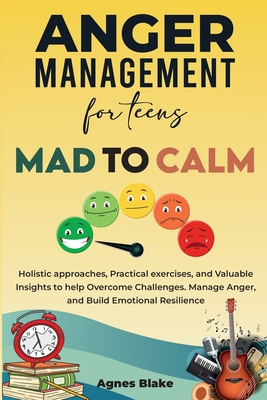 Anger Management for Teens Mad to Calm - Agnes Blake