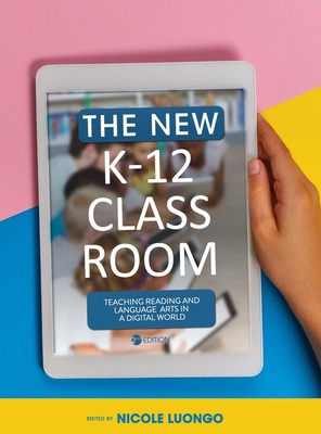 New K-12 Classroom: Teaching Reading and Language Arts in a Digital World - Nicole Luongo