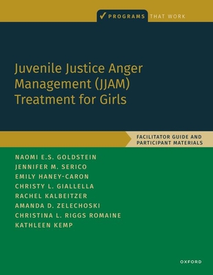 Juvenile Justice Anger Management (Jjam) Treatment for Girls: Facilitator Guide and Participant Materials - Naomi E. Goldstein