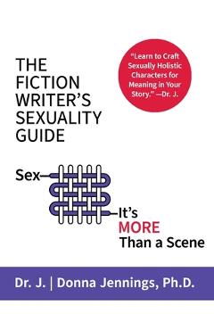 Coperta cărții 'The Fiction Writer's Sexuality Guide: Sex-It's More Than a Scene -'