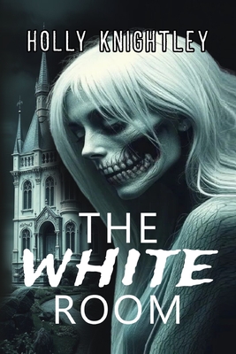 Coperta cărții 'The White Room: A Riveting Haunted House Mystery Thriller - Holly Knightley'