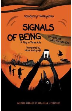 Signals of Being, or Verbum Caro Factum Est: A Play in Three Acts - Volodymyr Rafeyenko