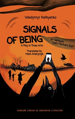Signals of Being, or Verbum Caro Factum Est: A Play in Three Acts - Volodymyr Rafeyenko