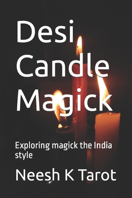 Desi Candle Magick: Exploring magick the India style - Neesh K. Tarot