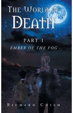 The World of Death: Part 1 Ember of the Fog - Richard Chism