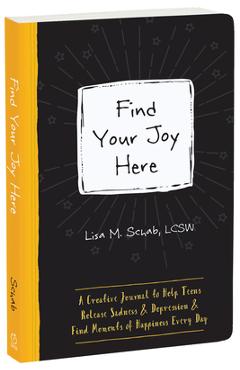Poza produsului Find Your Joy Here: A Creative Journal to Help Teens Release Sadness and Depression and Find Moments of Happiness Every Day - Lisa M. Schab