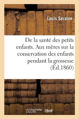 de la Santé Des Petits Enfants. Avis Aux Mères Sur La Conservation Des Enfants Pendant La Grossesse: Sur Leur Éducation Physique Depuis La Naissance J -