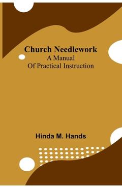 Coperta cărții 'Church Needlework: A manual of practical instruction - Hinda M. Hands'