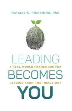 Coperta cărții 'Leading Becomes You: A Real-World Framework for Leading from the Inside Out - Natalie K. Pickering'
