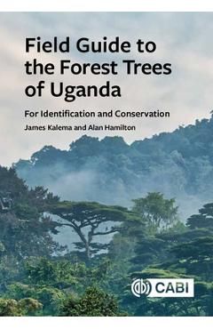 Coperta cărții 'Field Guide to the Forest Trees of Uganda: For Identification and Conservation - James Kalema'