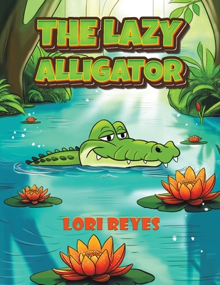 The Lazy Alligator - Lori Reyes