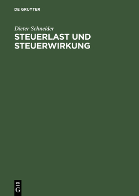 Steuerlast Und Steuerwirkung: Einführung in Die Steuerliche Betriebswirtschaftslehre - Dieter Schneider