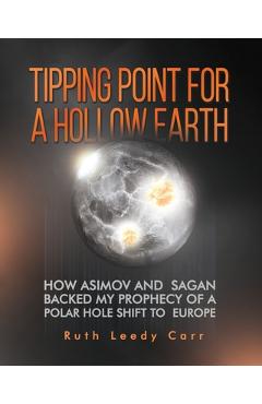 Coperta cărții 'Tipping Point for a Hollow Earth: How Asimov and Sagan Backed My Prophecy of a Polar Hole Shift to Europe - Ruth Leedy'