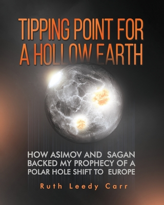 Coperta cărții 'Tipping Point for a Hollow Earth: How Asimov and Sagan Backed My Prophecy of a Polar Hole Shift to Europe - Ruth Leedy'