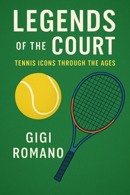 Legends of the Court: Tennis Icons Through the Ages - Gigi Romano