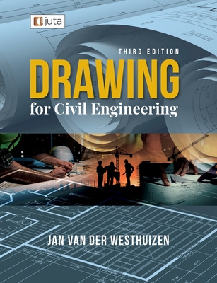 Drawing for Civil Engineering 3e - Jan Van Der Westhuizen