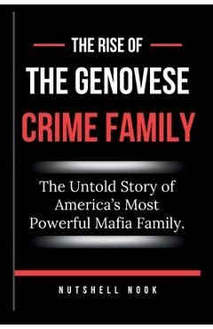 Coperta cărții 'The Rise of the Genovese Crime Family: The Untold Story of America's Most Powerful Mafia Family. - Nutshell Nook'