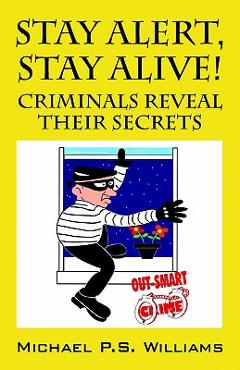 Poza produsului Stay Alert, Stay Alive!: Criminals Reveal Their Secrets - Michael P. S. Williams