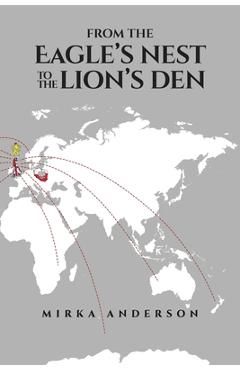 From the Eagle's Nest to the Lion's Den - Mirka Anderson