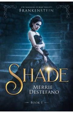 Coperta cărții 'Shade: A Re-Imagining of Mary Shelley's Frankenstein - Merrie Destefano'
