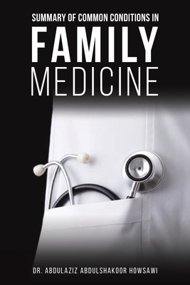 Summary of Common Conditions in Family Medicine - Abdulaziz Abdulshakoor Howsawi