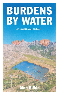 Burdens by Water: An Unintended Memoir - Alan Rifkin
