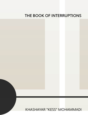 The Book of Interruptions - Khashayar Kess Mohammadi
