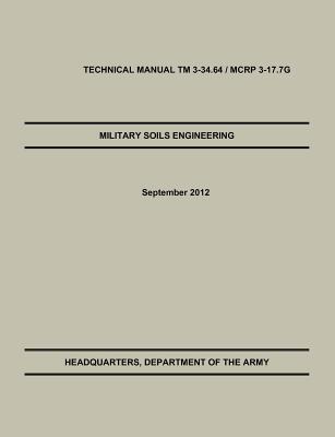 Military Soils Engineering: The Official U.S. Army / U.S. Marine Corps Technical Manual TM 3-34.6 / McRp 3-17.7g -