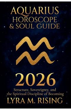 Coperta cărții 'Aquarius Horoscope & Soul Guide 2026: Visionary Freedom, Collective Evolution, and the Courage to Be Yourself - Lyra M.'