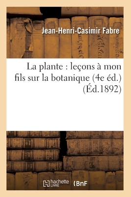 La plante: leçons à mon fils sur la botanique (4e éd.) (Éd.1892) -