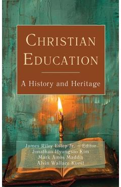 Coperta cărții 'Christian Education: A History and Heritage - James Riley Estep'