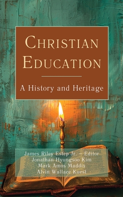Christian Education: A History and Heritage - James Riley Estep