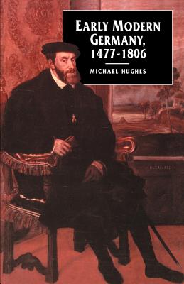 Early Modern Germany, 1477-1806 - Michael Hughes