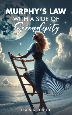 Murphy's Law with a Side of Serendipity - Dana Frye